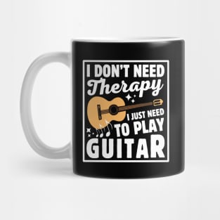 I Don't Need Therapy I Just Need To Play Guitar Mug